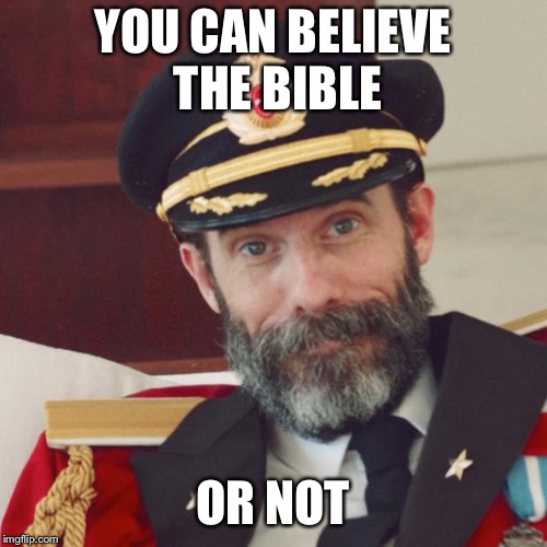YOU CAN BELIEVE THE BIBLE OR NOT | made w/ Imgflip meme maker