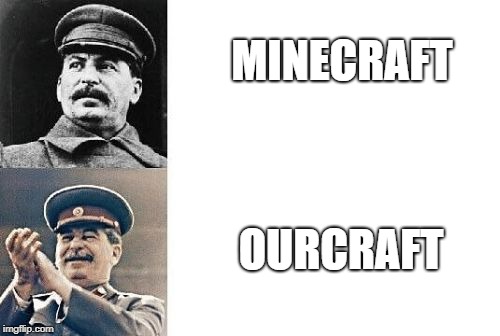 MINECRAFT; OURCRAFT | image tagged in communist our | made w/ Imgflip meme maker