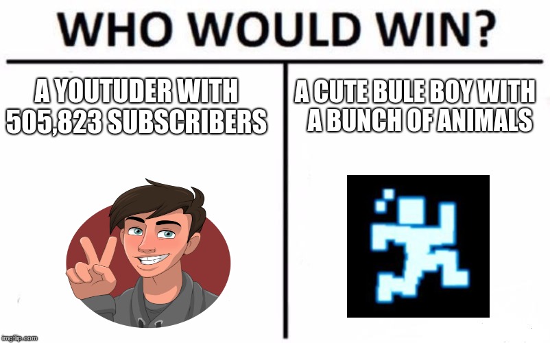 Who Would Win? Meme | A CUTE BULE BOY WITH  A BUNCH OF ANIMALS; A YOUTUDER WITH 505,823 SUBSCRIBERS | image tagged in memes,who would win | made w/ Imgflip meme maker
