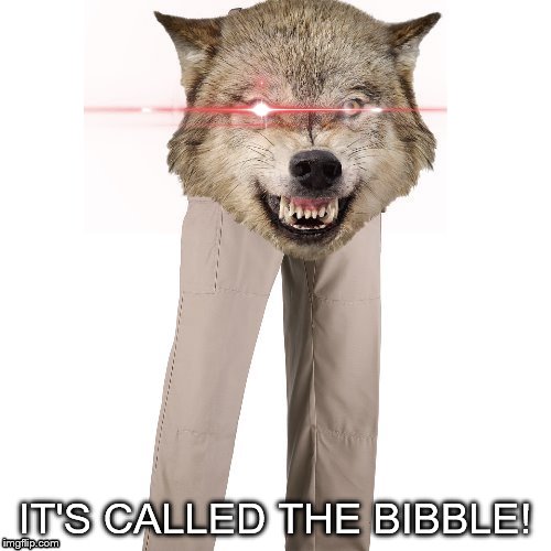 IT'S CALLED THE BIBBLE! | made w/ Imgflip meme maker
