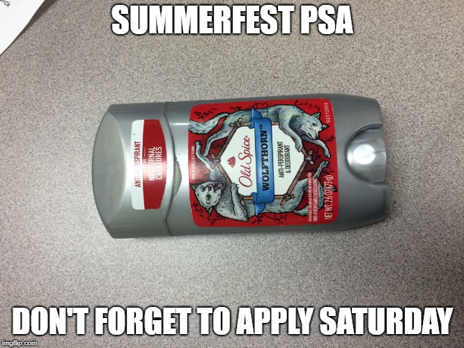 deodorant | SUMMERFEST PSA; DON'T FORGET TO APPLY SATURDAY | image tagged in deodorant | made w/ Imgflip meme maker