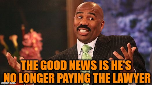 shrug | THE GOOD NEWS IS HE'S NO LONGER PAYING THE LAWYER | image tagged in shrug | made w/ Imgflip meme maker