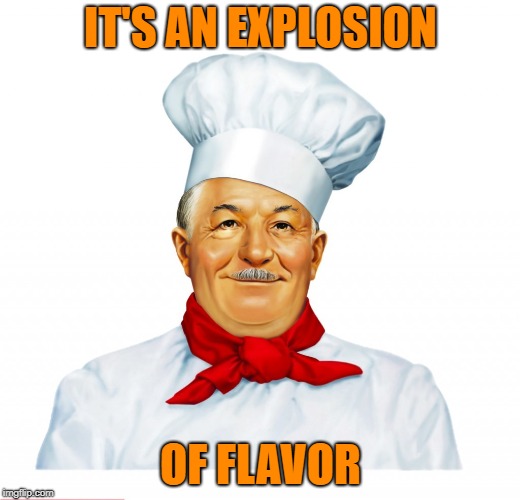 IT'S AN EXPLOSION OF FLAVOR | made w/ Imgflip meme maker