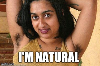 hairy indian | I'M NATURAL | image tagged in hairy indian | made w/ Imgflip meme maker