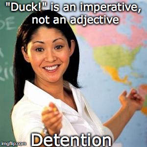 "Duck!" is an imperative, not an adjective Detention | made w/ Imgflip meme maker