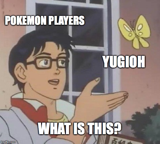 Is This A Pigeon | POKEMON PLAYERS; YUGIOH; WHAT IS THIS? | image tagged in memes,is this a pigeon | made w/ Imgflip meme maker