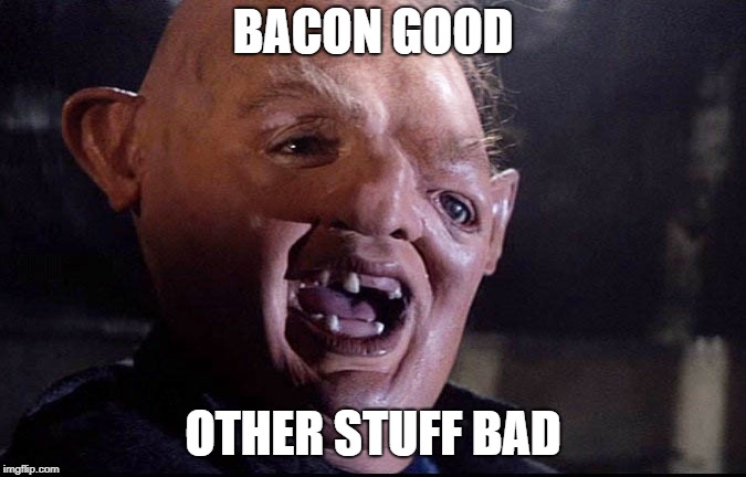 BACON GOOD OTHER STUFF BAD | made w/ Imgflip meme maker