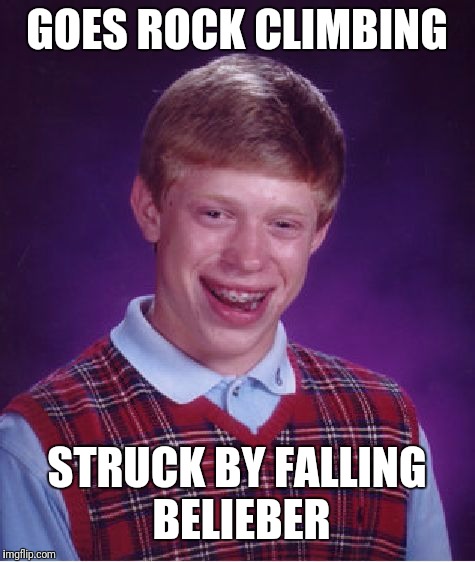 Bad Luck Brian Meme | GOES ROCK CLIMBING STRUCK BY FALLING BELIEBER | image tagged in memes,bad luck brian | made w/ Imgflip meme maker