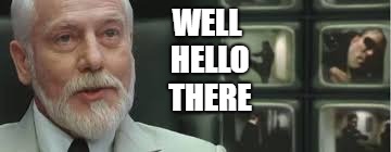 WELL HELLO THERE | made w/ Imgflip meme maker