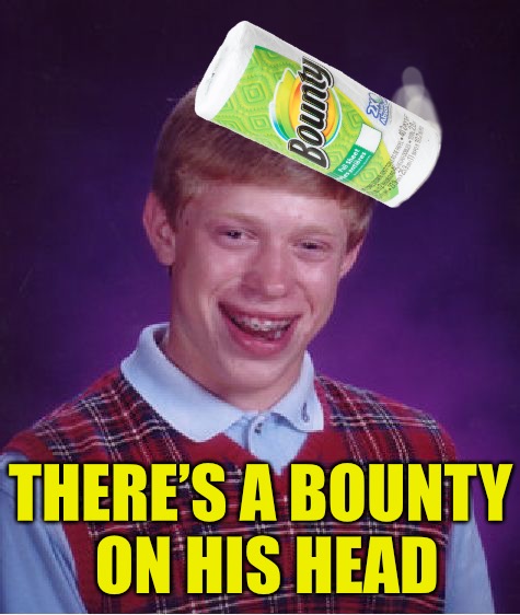 Bad Luck Brian | THERE’S A BOUNTY ON HIS HEAD | image tagged in memes,bad luck brian,bounty,bounty hunter | made w/ Imgflip meme maker