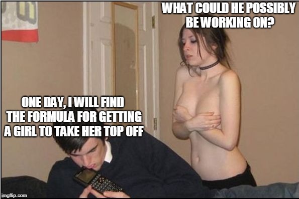 Too Smart For His Own Good | WHAT COULD HE POSSIBLY BE WORKING ON? ONE DAY, I WILL FIND THE FORMULA FOR GETTING A GIRL TO TAKE HER TOP OFF | image tagged in nerd date | made w/ Imgflip meme maker