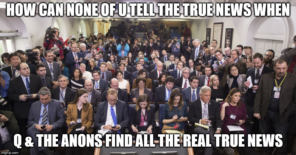 HOW CAN NONE OF U TELL THE TRUE NEWS WHEN; Q & THE ANONS FIND ALL THE REAL TRUE NEWS | made w/ Imgflip meme maker
