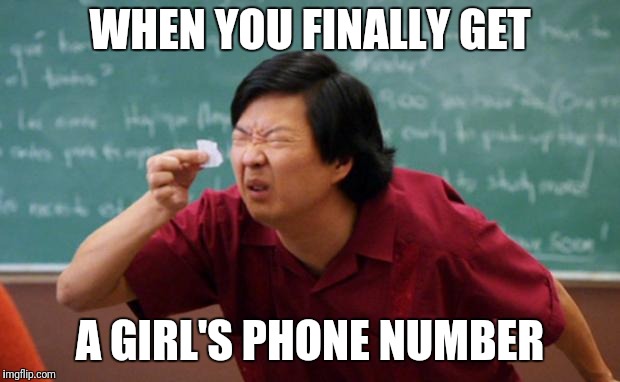 Senior Chang Squinting | WHEN YOU FINALLY GET; A GIRL'S PHONE NUMBER | image tagged in senior chang squinting | made w/ Imgflip meme maker