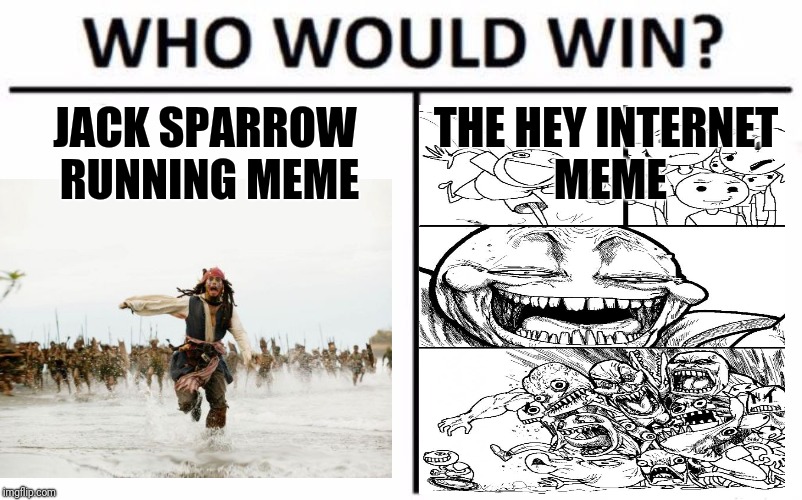 Who Would Win? Meme | JACK SPARROW RUNNING MEME; THE HEY INTERNET MEME | image tagged in memes,who would win | made w/ Imgflip meme maker