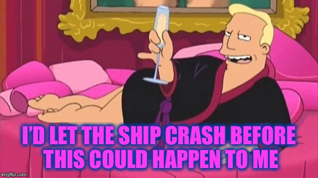 I’D LET THE SHIP CRASH BEFORE THIS COULD HAPPEN TO ME | made w/ Imgflip meme maker