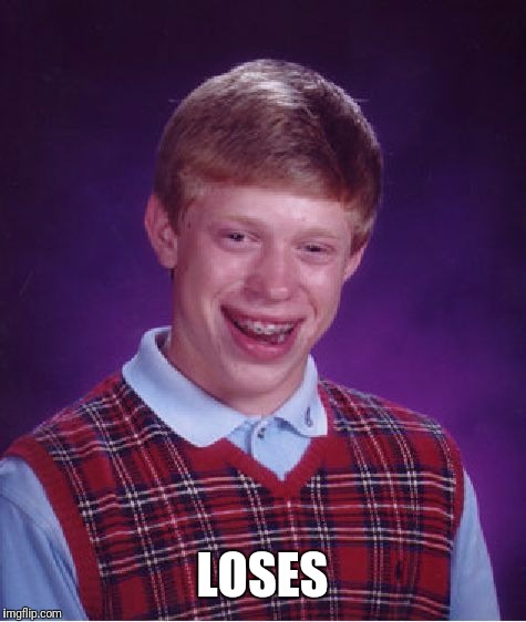 Bad Luck Brian Meme | LOSES | image tagged in memes,bad luck brian | made w/ Imgflip meme maker