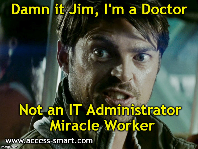 angry bones McCoy | Damn it Jim, I'm a Doctor; Not an IT Administrator Miracle Worker; www.access-smart.com | image tagged in angry bones mccoy | made w/ Imgflip meme maker