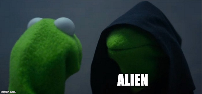 Evil Kermit Meme | ALIEN | image tagged in memes,evil kermit | made w/ Imgflip meme maker
