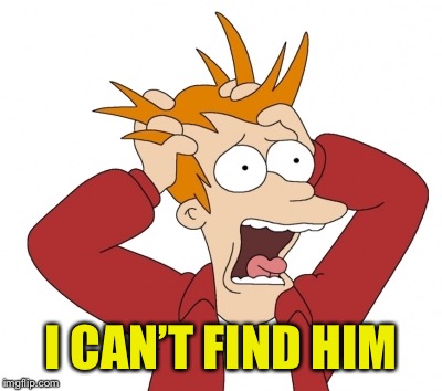 I CAN’T FIND HIM | made w/ Imgflip meme maker