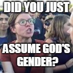 DID YOU JUST ASSUME GOD'S GENDER? | made w/ Imgflip meme maker