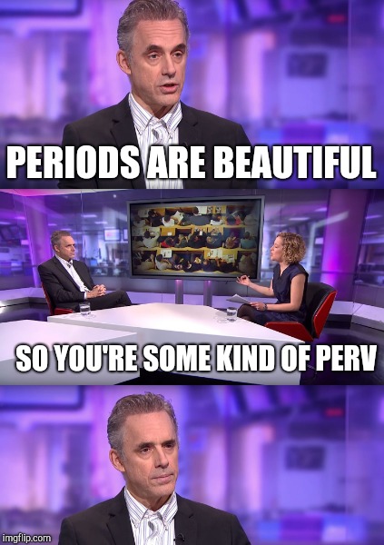 PERIODS ARE BEAUTIFUL SO YOU'RE SOME KIND OF PERV | made w/ Imgflip meme maker
