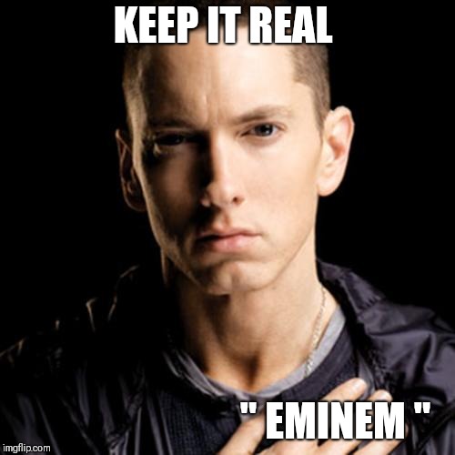 Eminem Meme | KEEP IT REAL; " EMINEM " | image tagged in memes,eminem | made w/ Imgflip meme maker