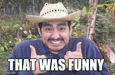 THAT WAS FUNNY | made w/ Imgflip meme maker