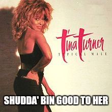 SHUDDA' BIN GOOD TO HER | made w/ Imgflip meme maker