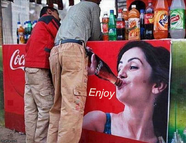 Ice Cold Sold Here | Enjoy | image tagged in funny memes,enjoy,coca cola,perspective | made w/ Imgflip meme maker