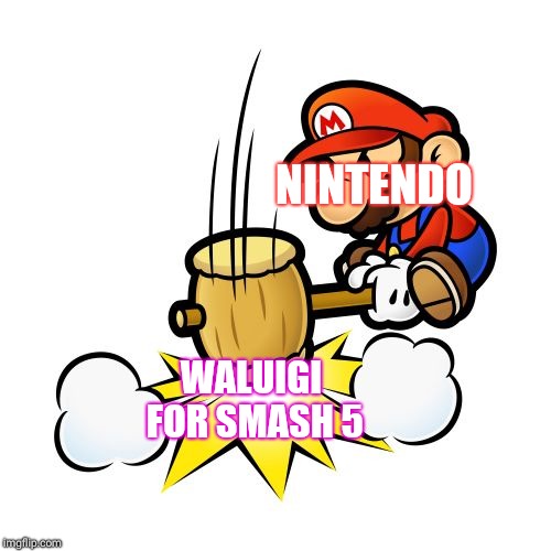 Mario Hammer Smash Meme | NINTENDO; WALUIGI FOR SMASH 5 | image tagged in memes,mario hammer smash | made w/ Imgflip meme maker