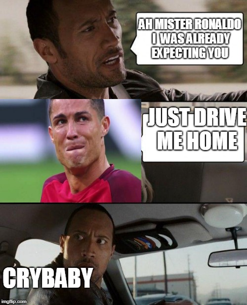 BEST  world cup EVER | AH MISTER RONALDO I  WAS ALREADY EXPECTING YOU; JUST DRIVE ME HOME; CRYBABY | image tagged in memes,the rock driving,ronaldo | made w/ Imgflip meme maker