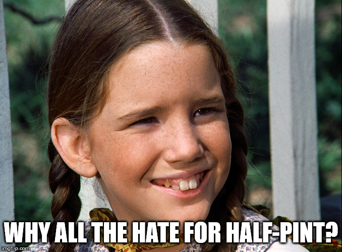 Laura Ingalls Wilder | WHY ALL THE HATE FOR HALF-PINT? | image tagged in current events | made w/ Imgflip meme maker