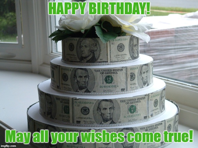 Birthday cake | HAPPY BIRTHDAY! May all your wishes come true! | image tagged in birthday cake | made w/ Imgflip meme maker