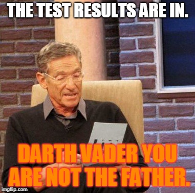 Maury Lie Detector Meme | THE TEST RESULTS ARE IN. DARTH VADER YOU ARE NOT THE FATHER. | image tagged in memes,maury lie detector | made w/ Imgflip meme maker