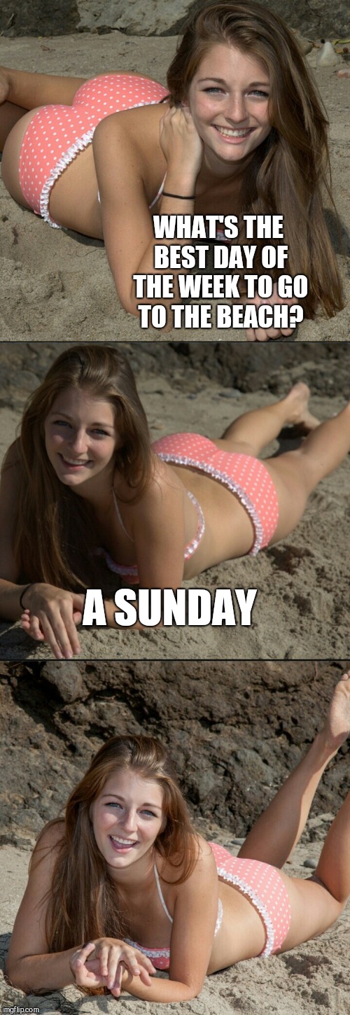 Bikini girl joke template  | WHAT'S THE BEST DAY OF THE WEEK TO GO TO THE BEACH? A SUNDAY | image tagged in bikini girl joke template,jbmemegeek,cute girl,hot girl | made w/ Imgflip meme maker