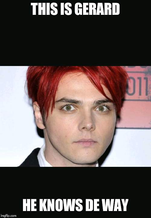 Gerard way | THIS IS GERARD; HE KNOWS DE WAY | image tagged in gerard way | made w/ Imgflip meme maker