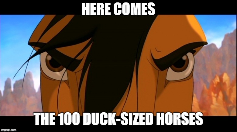 Spirit Mad | HERE COMES THE 100 DUCK-SIZED HORSES | image tagged in spirit mad | made w/ Imgflip meme maker
