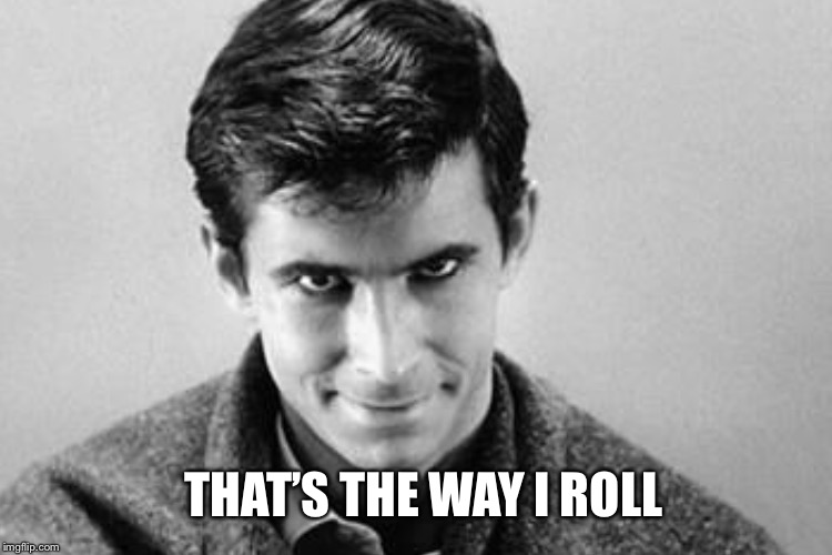 THAT’S THE WAY I ROLL | made w/ Imgflip meme maker