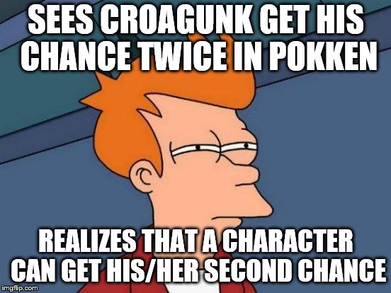 everyone should be realizing | SEES CROAGUNK GET HIS CHANCE TWICE IN POKKEN; REALIZES THAT A CHARACTER CAN GET HIS/HER SECOND CHANCE | image tagged in memes,super smash bros,pokemon | made w/ Imgflip meme maker