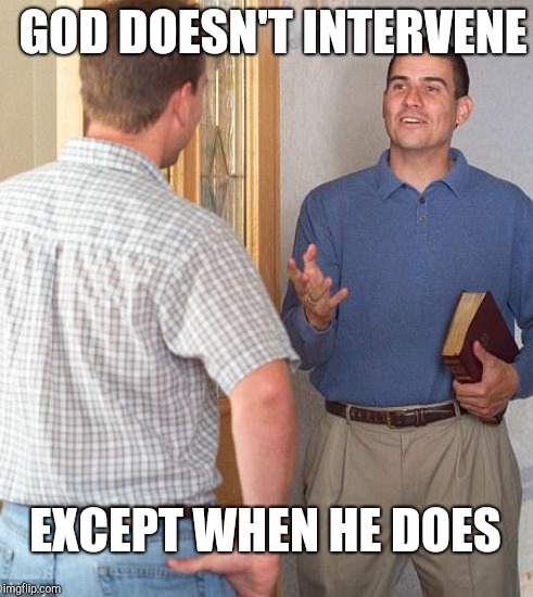GOD DOESN'T INTERVENE EXCEPT WHEN HE DOES | made w/ Imgflip meme maker