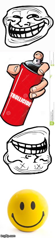 Death to trolls! | TROLLICIDE | image tagged in troll face,spray can,dead troll,smiley face | made w/ Imgflip meme maker