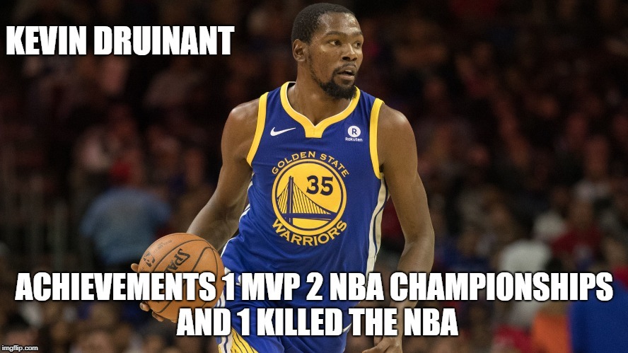 NBA Ruined | image tagged in nba durant kevin warriors ruin golden state lebron memes | made w/ Imgflip meme maker