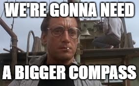WE'RE GONNA NEED A BIGGER COMPASS | made w/ Imgflip meme maker
