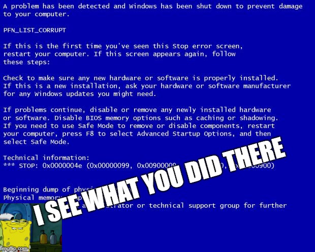 Blue screen of death | I SEE WHAT YOU DID THERE | image tagged in blue screen of death,kill yourself guy | made w/ Imgflip meme maker