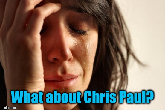 First World Problems Meme | What about Chris Paul? | image tagged in memes,first world problems | made w/ Imgflip meme maker