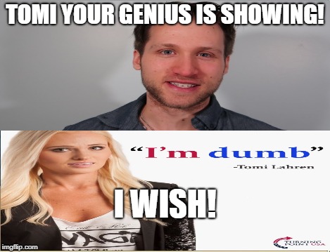 Dumb And Dumber! | TOMI YOUR GENIUS IS SHOWING! I WISH! | image tagged in tomi lahren jesse ridgway | made w/ Imgflip meme maker