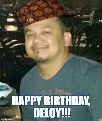 Birthday Greetings | HAPPY BIRTHDAY, DELOY!!! | image tagged in family | made w/ Imgflip meme maker