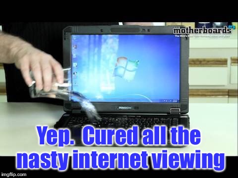 Yep.  Cured all the nasty internet viewing | made w/ Imgflip meme maker