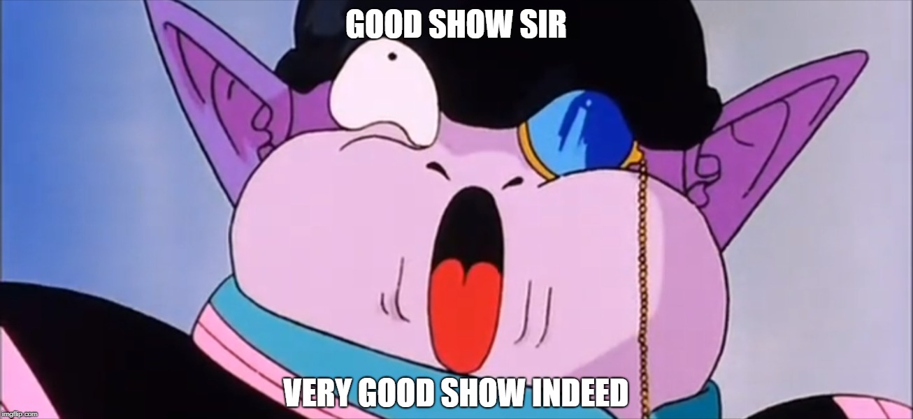 GOOD SHOW SIR; VERY GOOD SHOW INDEED | image tagged in dbz,weird face,fancy | made w/ Imgflip meme maker