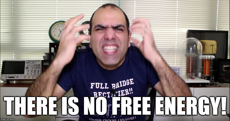 No Free Energy | THERE IS NO FREE ENERGY! | image tagged in free energy,electroboom | made w/ Imgflip meme maker